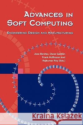 Advances in Soft Computing: Engineering Design and Manufacturing Benitez, Jose M. 9781849969055