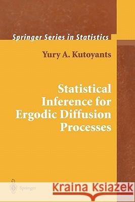 Statistical Inference for Ergodic Diffusion Processes Yury A. Kutoyants 9781849969062 Not Avail