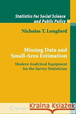 Missing Data and Small-Area Estimation: Modern Analytical Equipment for the Survey Statistician Longford, Nicholas T. 9781849969079 Not Avail