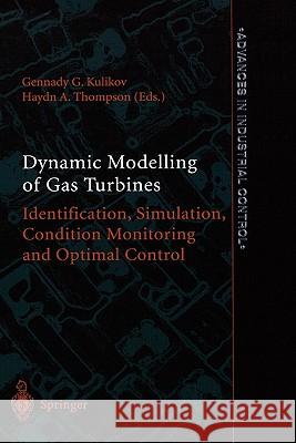Dynamic Modelling of Gas Turbines: Identification, Simulation, Condition Monitoring and Optimal Control Kulikov, Gennady G. 9781849969147 0