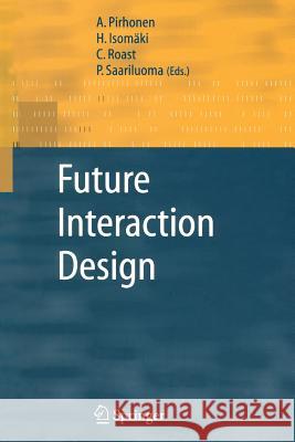 Future Interaction Design A. Pirhonen H. Isomaki C. Roast 9781849969192 Not Avail
