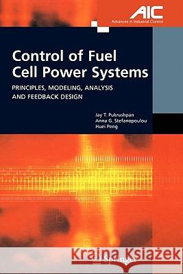 Control of Fuel Cell Power Systems: Principles, Modeling, Analysis and Feedback Design Pukrushpan, Jay T. 9781849969284 Not Avail