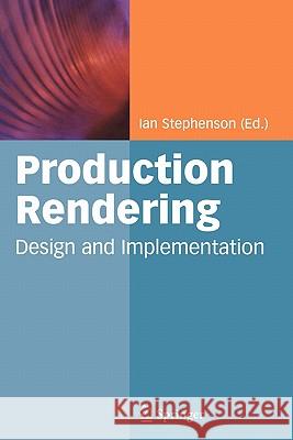 Production Rendering: Design and Implementation Stephenson, Ian 9781849969291