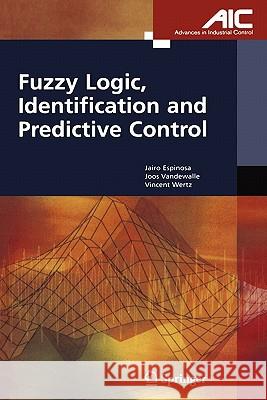 Fuzzy Logic, Identification and Predictive Control Jairo Jose Espinos Joos P. L. Vandewalle Vincent Wertz 9781849969314