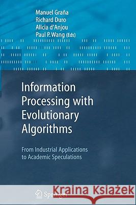 Information Processing with Evolutionary Algorithms: From Industrial Applications to Academic Speculations Grana, Manuel 9781849969376 Springer