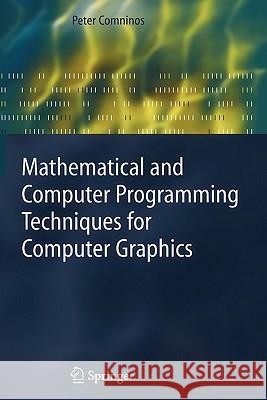 Mathematical and Computer Programming Techniques for Computer Graphics Peter Comninos 9781849969543 Not Avail