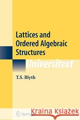 Lattices and Ordered Algebraic Structures T.S. Blyth 9781849969550 Springer London Ltd