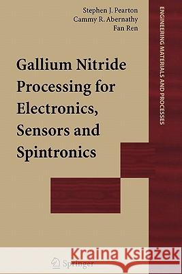 Gallium Nitride Processing for Electronics, Sensors and Spintronics Stephen J. Pearton Cammy R. Abernathy Fan Ren 9781849969659 Not Avail