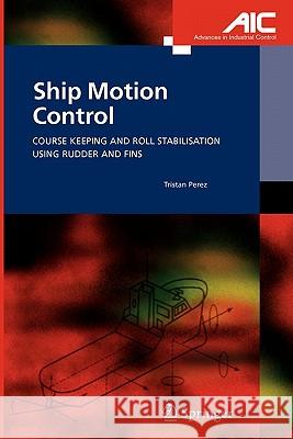 Ship Motion Control: Course Keeping and Roll Stabilisation Using Rudder and Fins Perez, Tristan 9781849969789 Not Avail