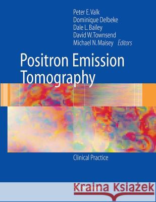 Positron Emission Tomography: Clinical Practice Valk, Peter E. 9781849969819 Not Avail