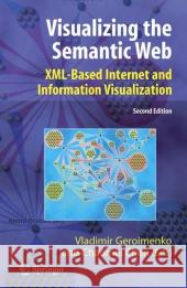 Visualizing the Semantic Web: XML-Based Internet and Information Visualization Geroimenko, Vladimir 9781849969857 Not Avail