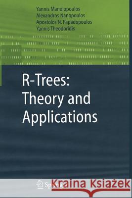 R-Trees: Theory and Applications Yannis Manolopoulos Alexandros Nanopoulos Apostolos N. Papadopoulos 9781849969864