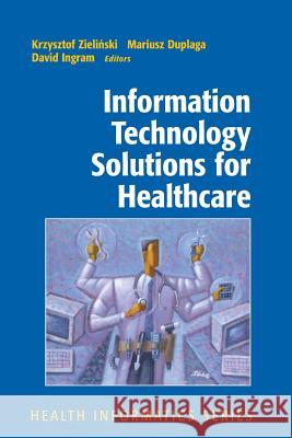 Information Technology Solutions for Healthcare Krzysztof Zielinski Mariusz Duplaga David Ingram 9781849969871 Not Avail