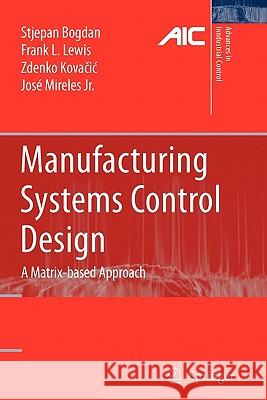 Manufacturing Systems Control Design: A Matrix-Based Approach Bogdan, Stjepan 9781849969895 Not Avail