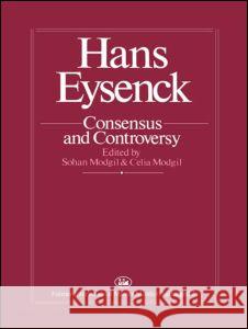 Hans Eysenck: Consensus and Controversy Modgil, Sohan 9781850000211