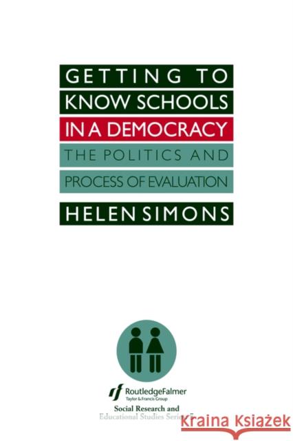 Getting To Know Schools In A Democracy: The Politics And Process Of Evaluation Simons, Helen 9781850001485 Routledge
