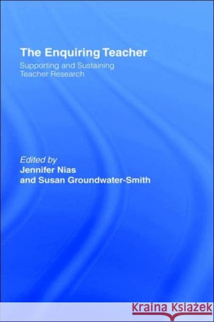 The Enquiring Teacher: Supporting And Sustaining Teacher Research Groundwater-Smith, Susan 9781850002956 Routledge