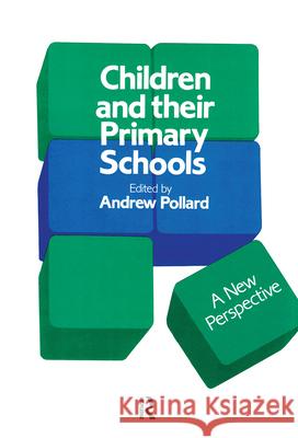 Children And Their Primary Schools: A New Perspective Andrew Pollard University of the West of England at Bristol. Andrew Pollard University of the West of England at Bristol 9781850003205 Taylor & Francis