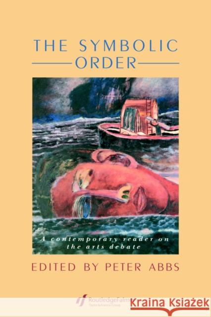 The Symbolic Order: A Contemporary Reader on the Arts Debate Abbs, Peter 9781850005933 Falmer Press