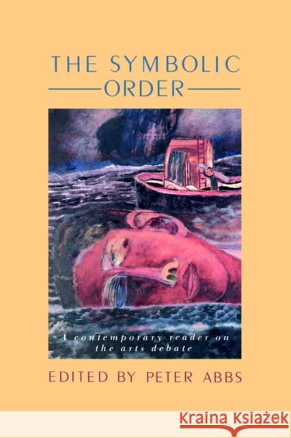 The Symbolic Order: A Contemporary Reader on the Arts Debate Abbs, Peter 9781850005940 Falmer Press