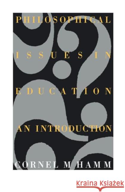 Philosophical Issues In Education: An Introduction Hamm, Cornel M. 9781850005995 TAYLOR & FRANCIS LTD