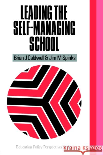 Leading the Self-Managing School Brian Caldwell Caldwell Brian                           Brian J. Caldwell 9781850006572 Routledge