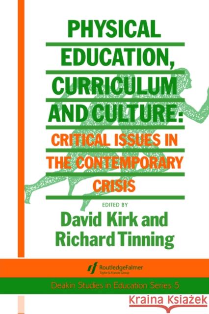 Physical Education, Curriculum and Culture: Critical Issues in the Contemporary Crisis Tinning, Richard 9781850006756 Routledge