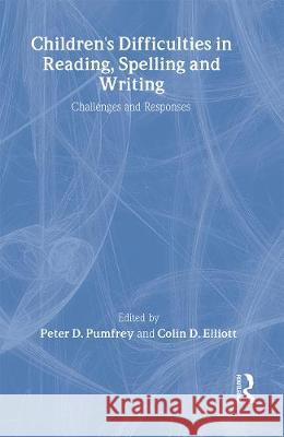 Children's Difficulties In Reading, Spelling and Writing: Challenges And Responses Peter D. Pumfrey; Colin D. Elliott both of the University of   9781850006909