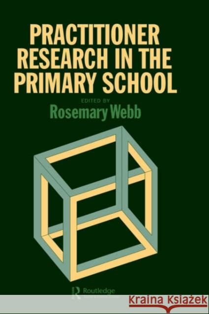 Practitioner Research in the Primary School Webb, Rosemary 9781850008071 Routledge