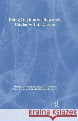 Doing Qualitative Research: Circles Within Circles Margaret Anzul Diane Garner Teri Freidman 9781850008132 Taylor & Francis