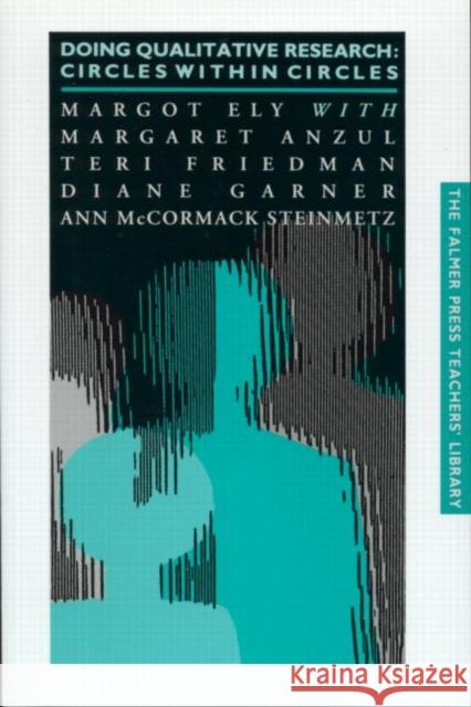 Doing Qualitative Research: Circles Within Circles Anzul, Margaret 9781850008149 Routledge