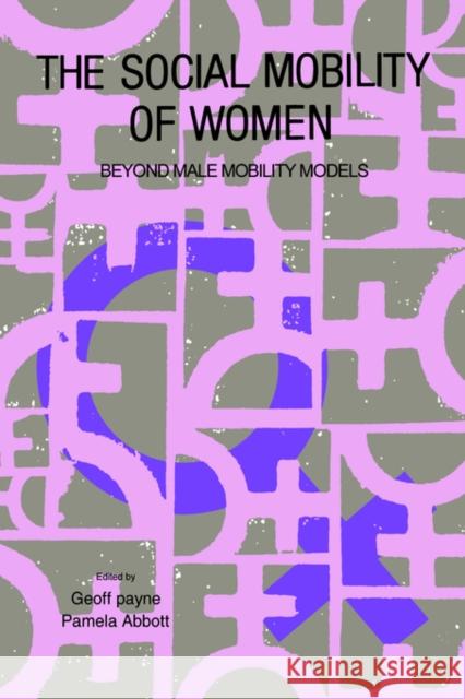 The Social Mobility Of Women: Beyond Male Mobility Models Payne, Geoff 9781850008460 Falmer Press