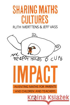 Sharing Maths Cultures: IMPACT: Inventing Maths For Parents And Children And Teachers Ruth Merttens; Jeff Vass both of the University of North Lon   9781850008750 Taylor & Francis