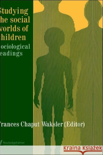 Studying The Social Worlds Of Children: Sociological Readings Chaput Waksler, Frances 9781850009108