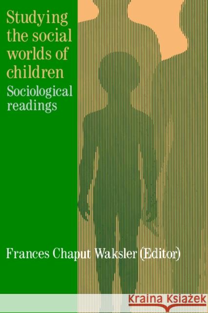 Studying The Social Worlds Of Children: Sociological Readings Chaput Waksler, Frances 9781850009115