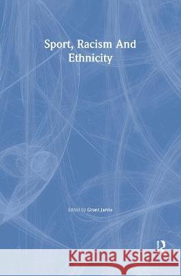Sport, Racism And Ethnicity Grant Jarvie University of Warwick.   9781850009160 Taylor & Francis