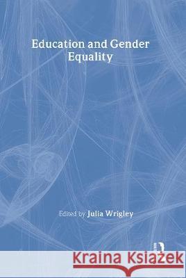 Education And Gender Equality Julia Wrigley University of California, USA.   9781850009450
