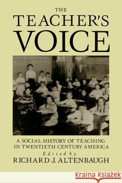 The Teacher's Voice: A Social History of Teaching in 20th Century America Altenbaugh, Richard 9781850009610 Routledge