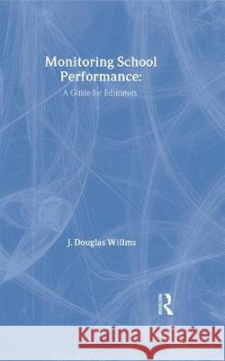 Monitoring School Performance: A Guide for Educators Willms, J. Douglas 9781850009702 Taylor & Francis