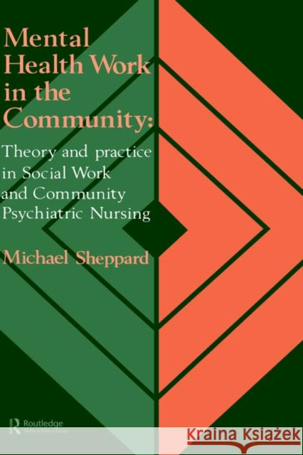 Mental Health Work In The Community: Theory And Practice In Social Work And Community Psychiatric Nursing Sheppard, Michael 9781850009788