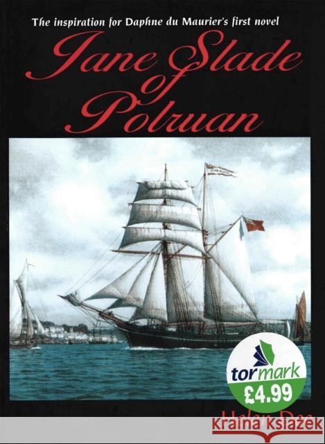 Jane Slade of Polruan: The Inspiration for Du Maurier's First Novel Helen Doe 9781850221623 Truran