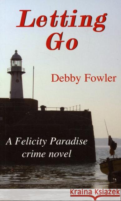 Letting Go: A Felicity Paradise Crime Novel Deborah Fowler 9781850222064