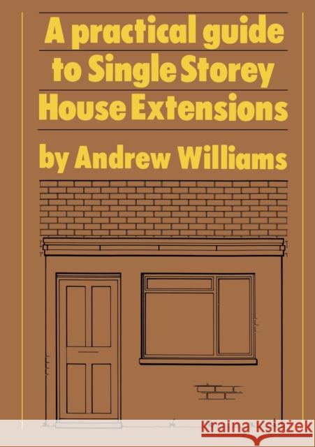 A Practical Guide to Single Story House Extensions Williams, Andrew R. 9781850320333