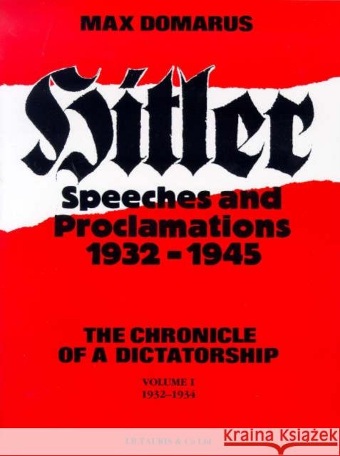 Hitler Speeches and Proclamations: v. 1: 1932-34 Max Domarus 9781850431565 Bloomsbury Publishing PLC