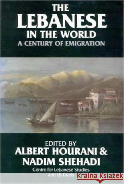 The Lebanese in the World: A Century of Emigration Albert Hourani, Nadim Shehadi 9781850433033