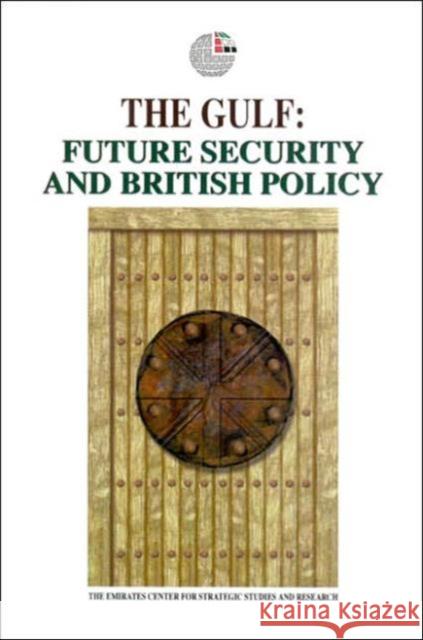 The Gulf: Future Security and British Policy Emirates Center for Strategic Studies & Research 9781850433828