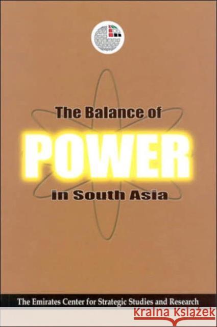 The Balance of Power in South Asia Emirates Center for Strategic Studies & Research 9781850433859