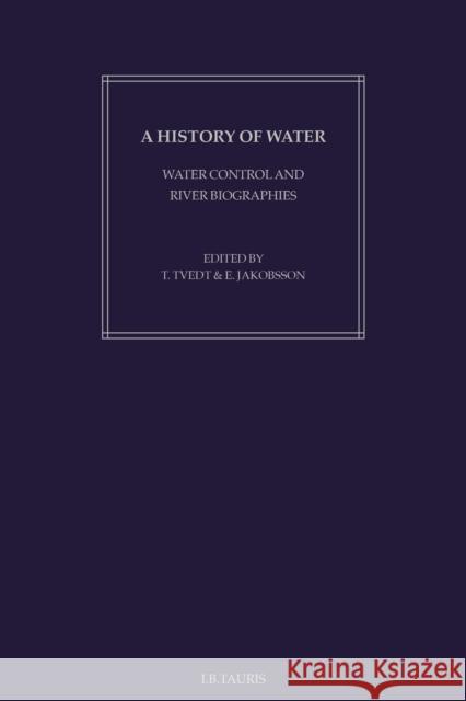 A History of Water: Series I, Volume 1: Water Control and River Biographies Tvedt, Terje 9781850434450