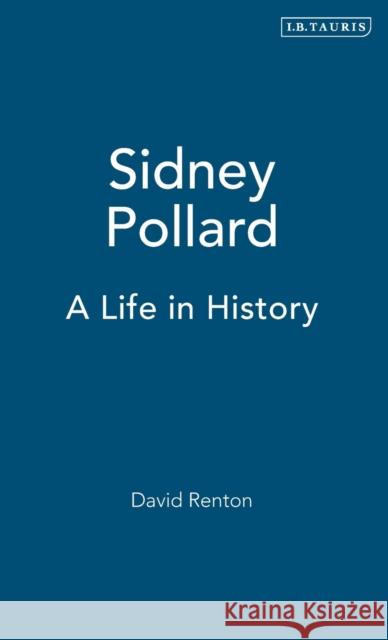 Sidney Pollard: A Life in History Renton, David 9781850434535 I. B. Tauris & Company