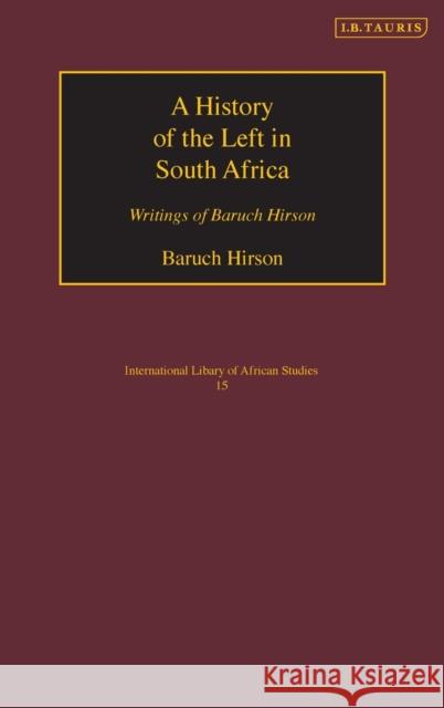 A History of the Left in South Africa: Writings of Baruch Hirson Hirson, Baruch 9781850434542